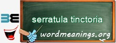 WordMeaning blackboard for serratula tinctoria